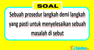 Sebuah prosedur langkah demi langkah yang pasti untuk menyelesaikan sebuah masalah di sebut algoritma