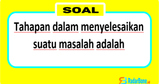 Tahapan dalam menyelesaikan suatu masalah adalah masalah, model, algoritma, program, eksekusi, hasil