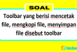 Toolbar yang berisi mencetak file, mengkopi file, menyimpan file disebut toolbar