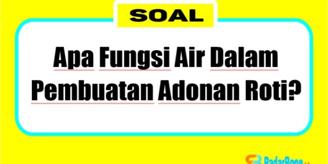 Air dalam adonan roti berfungsi membantu menghidrasi tepung, mengaktifkan gluten, mengembangkan adonan, mengontrol suhu, dan menjaga kesegaran roti.