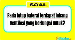 Pada tutup baterai terdapat lubang ventilasi yang berfungsi untuk mengeluarkan gas hydrogen, mencegah kebocoran elektrolit, mengatur tekanan di dalam baterai.