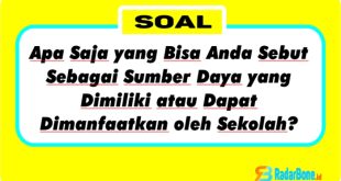 Apa Saja yang Bisa Anda Sebut Sebagai Sumber Daya yang Dimiliki atau Dapat Dimanfaatkan oleh Sekolah?