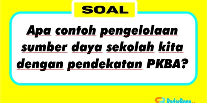 Apa contoh pengelolaan sumber daya sekolah kita dengan pendekatan PKBA