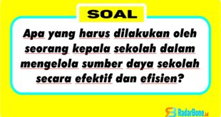 Apa yang harus dilakukan oleh seorang kepala sekolah dalam mengelola sumber daya sekolah secara efektif dan efisien