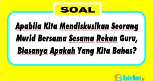 Apabila Kita Mendiskusikan Seorang Murid Bersama Sesama Rekan Guru, Biasanya Apakah Yang Kita Bahas? Kekurangan Atau Kenakalan Dari Murid Kita Atau Kebaikan Atau Kekuatan Yang Dimiliki Murid Kita?