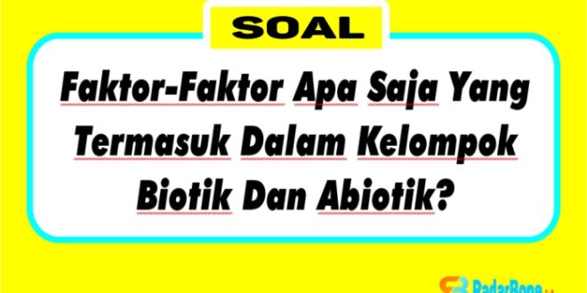 Apabila kita menganggap sebuah sekolah adalah sebuah ekosistem dengan faktor biotik dan abiotik yang ada di dalamnya, maka faktor-faktor apa saja yang termasuk dalam kelompok biotik dan abiotik?