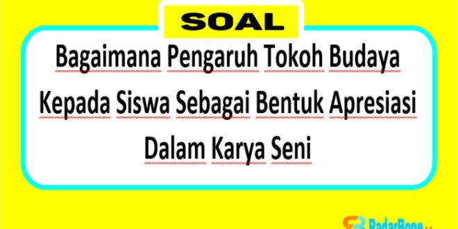 Bagaimana Pengaruh Tokoh Budaya Kepada Siswa Sebagai Bentuk Apresiasi Dalam Karya Seni