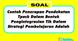 Contoh Penerapan Pendekatan Tpack Dalam Bentuk Pengintegrasian Tik Dalam Strategi Pembelajaran Adalah