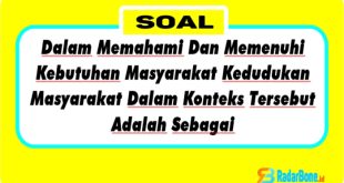 Dalam Memahami Dan Memenuhi Kebutuhan Masyarakat Kedudukan Masyarakat Dalam Konteks Tersebut Adalah Sebagai