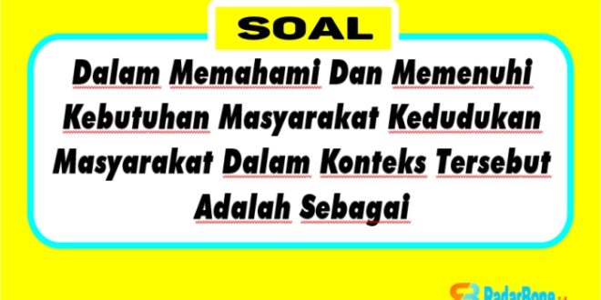 Dalam Memahami Dan Memenuhi Kebutuhan Masyarakat Kedudukan Masyarakat Dalam Konteks Tersebut Adalah Sebagai