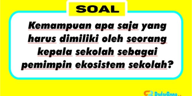 Kemampuan apa saja yang harus dimiliki oleh seorang kepala sekolah sebagai pemimpin ekosistem sekolah