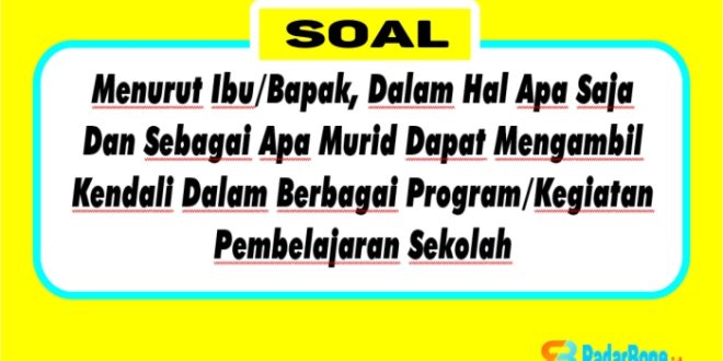 Menurut Ibu/Bapak, Dalam Hal Apa Saja Dan Sebagai Apa Murid Dapat Mengambil Kendali Dalam Berbagai Program/Kegiatan Pembelajaran Sekolah?