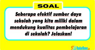 Seberapa efektif sumber daya sekolah yang kita miliki dalam mendukung kualitas pembelajaran di sekolah? Jelaskan!