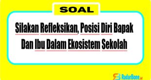 Silakan Refleksikan, Posisi Diri Bapak Dan Ibu Dalam Ekosistem Sekolah. Sejauh Mana Bapak Ibu Sebagai Guru Atau Peran Lainnya Telah Memanfaatkan Sumber Daya Sekolah?