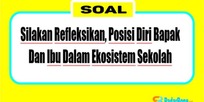 Silakan Refleksikan, Posisi Diri Bapak Dan Ibu Dalam Ekosistem Sekolah. Sejauh Mana Bapak Ibu Sebagai Guru Atau Peran Lainnya Telah Memanfaatkan Sumber Daya Sekolah?