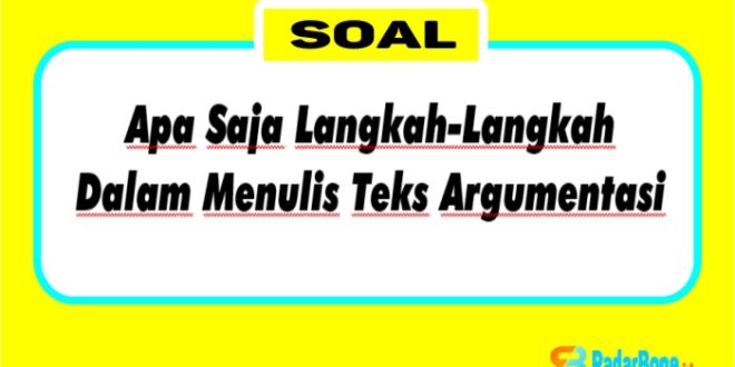 Apa Saja Langkah-Langkah Dalam Menulis Teks Argumentasi