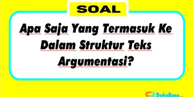 Apa Saja Yang Termasuk Ke Dalam Struktur Teks Argumentasi