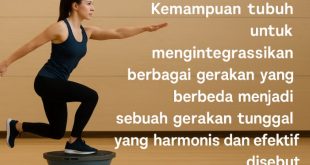 kemampuan tubuh untuk mengintegrasikan berbagai gerakan yang berbeda menjadi sebuah gerakan tunggal yang harmonis dan efektif disebut