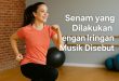 senam yang dilakukan dengan iringan musik disebut