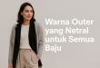 Warna Outer yang Netral untuk Semua Baju